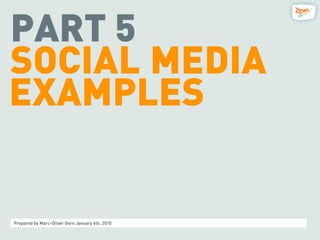 PART 5
SOCIAL MEDIA
EXAMPLES


Prepared by Marc-Oliver Gern January 6th, 2010
 