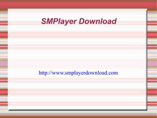 SMPlayer Download http://www.smplayerdownload.com 