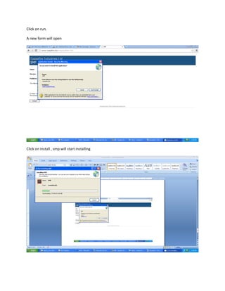 Click on run.
A new form will open
Click on install , smp will start installing
 