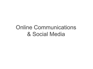 Online Communications
& Social Media
 