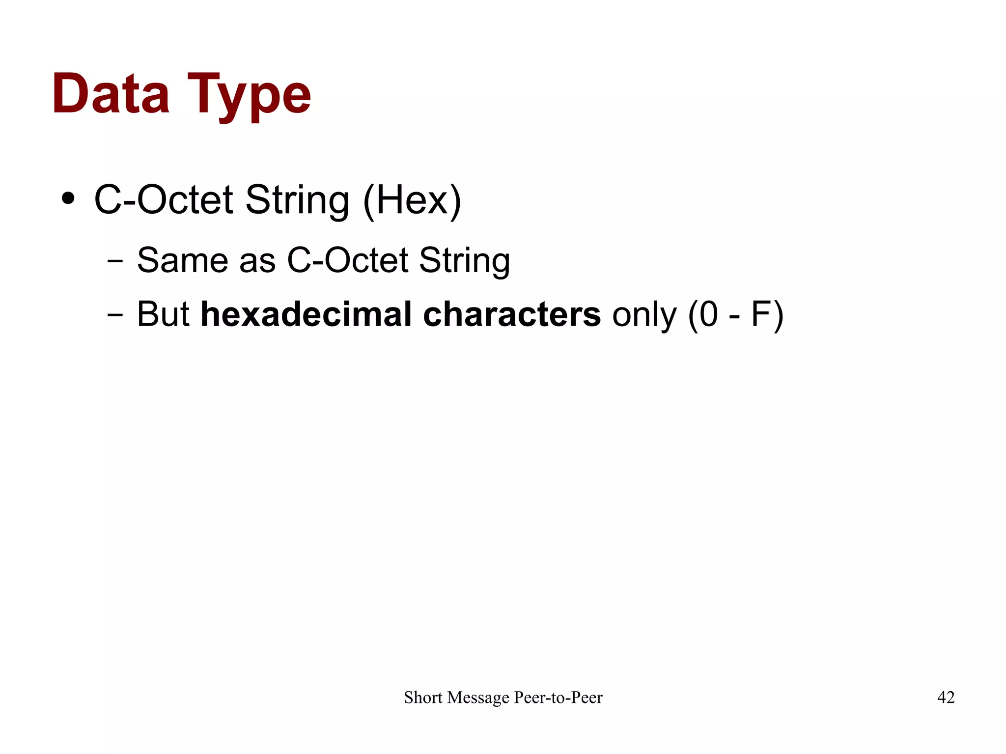 Data Type C-Octet String (Hex) Same as C-Octet String But  hexadecimal characters  only (0 - F) 