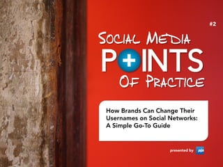 #2




How Brands Can Change Their
Usernames on Social Networks:
A Simple Go-To Guide


                    presented by
 