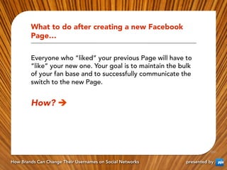 What to do after creating a new Facebook
        Page…

        Everyone who “liked” your previous Page will have to
     ...