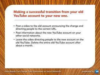 Making a successful transition from your old
        YouTube account to your new one.

        •  Post a video to the old ...