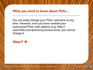 What you need to know about Flickr…

        You can easily change your Flickr username at any
        time. However, once...