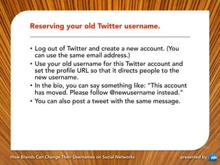 Reserving your old Twitter username.


        •  Log out of Twitter and create a new account. (You
           can use the...