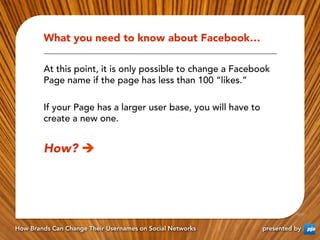 What you need to know about Facebook…

        At this point, it is only possible to change a Facebook
        Page name i...