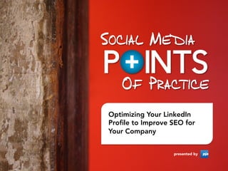 Optimizing Your LinkedIn
Proﬁle to Improve SEO for
Your Company


                  presented by
 