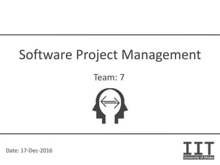 Date: 17-Dec-2016
Software Project Management
Team: 7
 