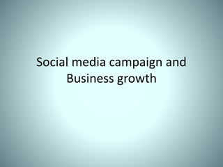 Social media campaign and
Business growth
 