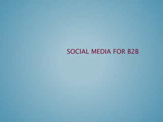 SOCIAL MEDIA FOR B2B
 