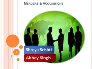 MERGERS & ACQUISITIONS 
1 
 