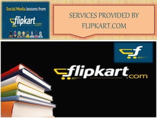 SERVICES PROVIDED BY
FLIPKART.COM
 