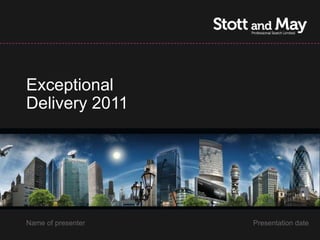 Exceptional
Delivery 2011




Name of presenter   Presentation date
 