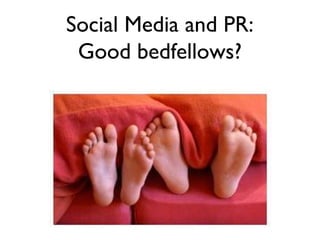 Social Media and PR: Good bedfellows? 