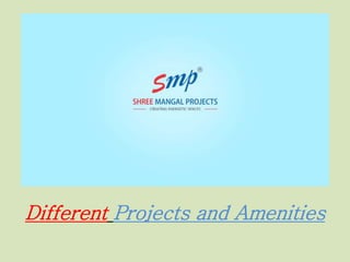 Different Projects and Amenities
 