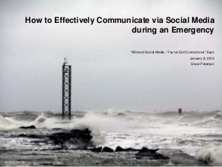 How to Effectively Communicate via Social Media
                                      during an Emergency

                                       “NIH and Social Media - You¹ve Got Connections” Expo
                                                                           January 8, 2013
                                                                            Steve Peterson




WBOC TV 16
 