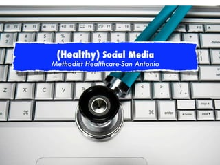 (Healthy) Social Media
(Healthy)Social Media
    Methodist Healthcare-San Antonio
 