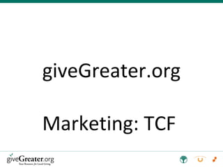 giveGreater.org  Marketing: TCF  