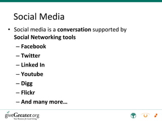 Social Media Social media is a  conversation  supported by  Social Networking tools Facebook Twitter Linked In Youtube Digg Flickr  And many more… 