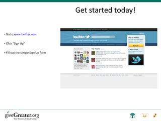 Get started today! Go to  www.twitter.com   Click “Sign Up” Fill out the simple Sign Up form 