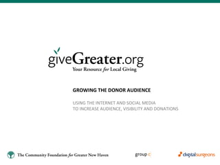 GROWING THE DONOR AUDIENCE USING THE INTERNET AND SOCIAL MEDIA TO INCREASE AUDIENCE, VISIBILITY AND DONATIONS 