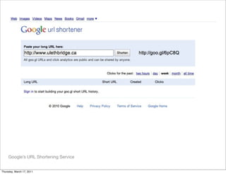 Google’s URL Shortening Service


Thursday, March 17, 2011
 