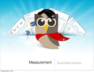 Measurement   Social Media Analytics


Thursday, March 17, 2011
 