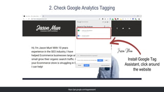 @jasonmun
2. Check Google Analytics Tagging
https://get.google.com/tagassistant/
Install Google Tag
Assistant, click around
the website
 