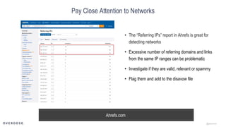 @jasonmun
Pay Close Attention to Networks
Ahrefs.com
• The “Referring IPs” report in Ahrefs is great for
detecting network...