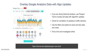 @jasonmun
Overlay Google Analytics Data with Algo Updates
https://barracuda.digital/panguin-seo-tool/
• If you are doing h...