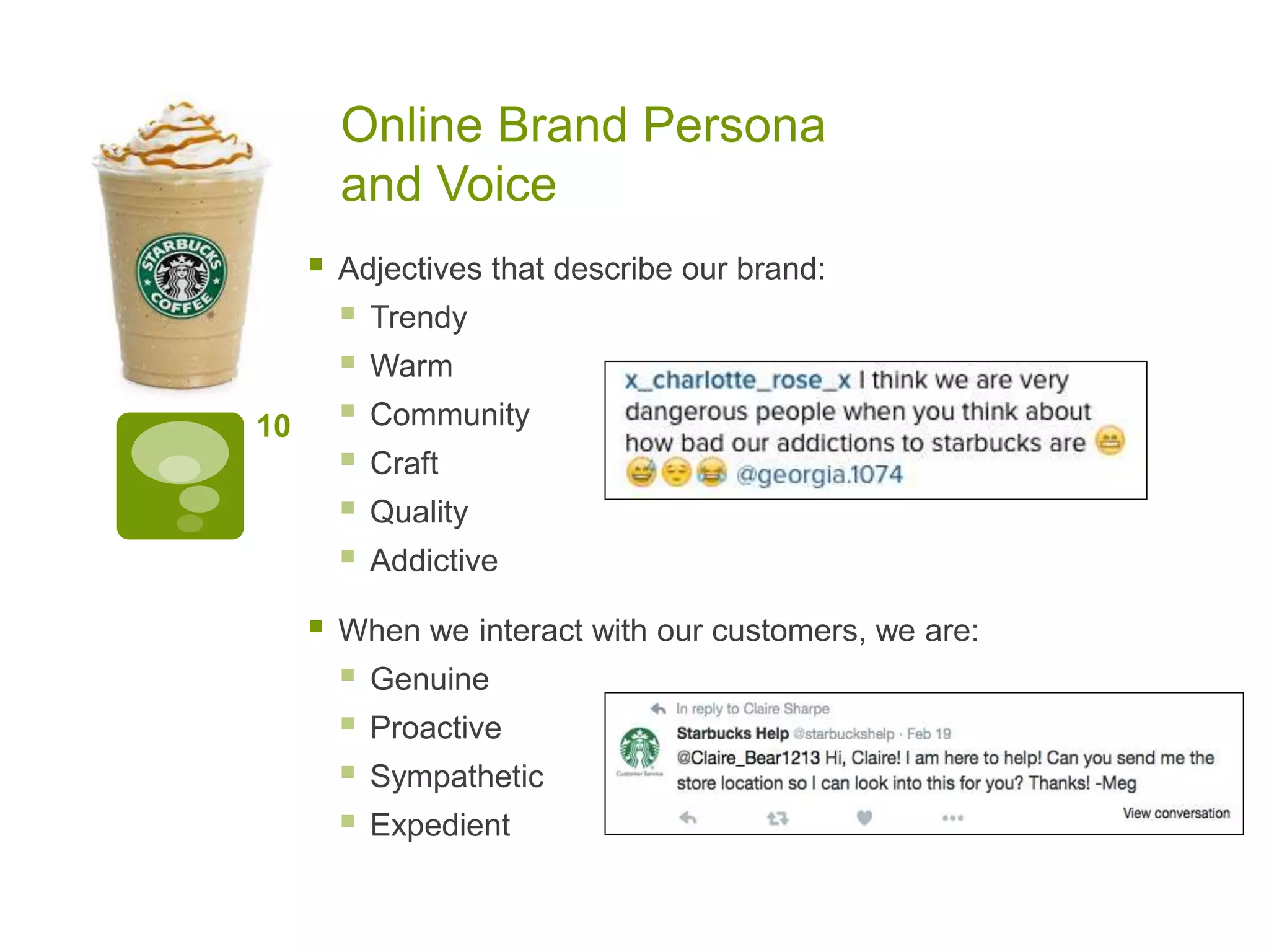 Online Brand Persona
and Voice
 Adjectives that describe our brand:
 Trendy
 Warm
 Community
 Craft
 Quality
 Addictive
 When we interact with our customers, we are:
 Genuine
 Proactive
 Sympathetic
 Expedient
10
 