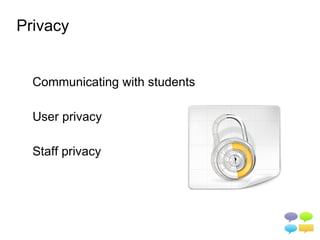 Privacy


  Communicating with students

  User privacy

  Staff privacy
 