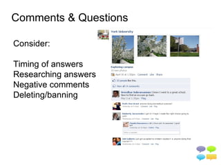 Comments & Questions

Consider:

Timing of answers
Researching answers
Negative comments
Deleting/banning
 
