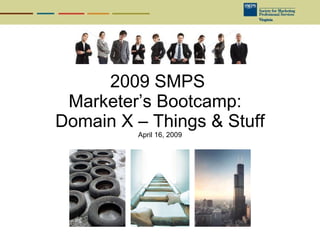 2009 SMPS  Marketer’s Bootcamp:  Domain 5 – Public Relations April 16, 2009 