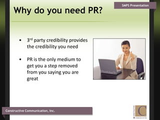 Why do you need PR?3rd party credibility provides the credibility you need 