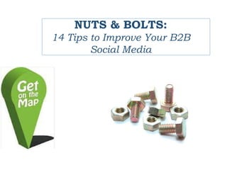 NUTS & BOLTS:
14 Tips to Improve Your B2B
Social Media
 