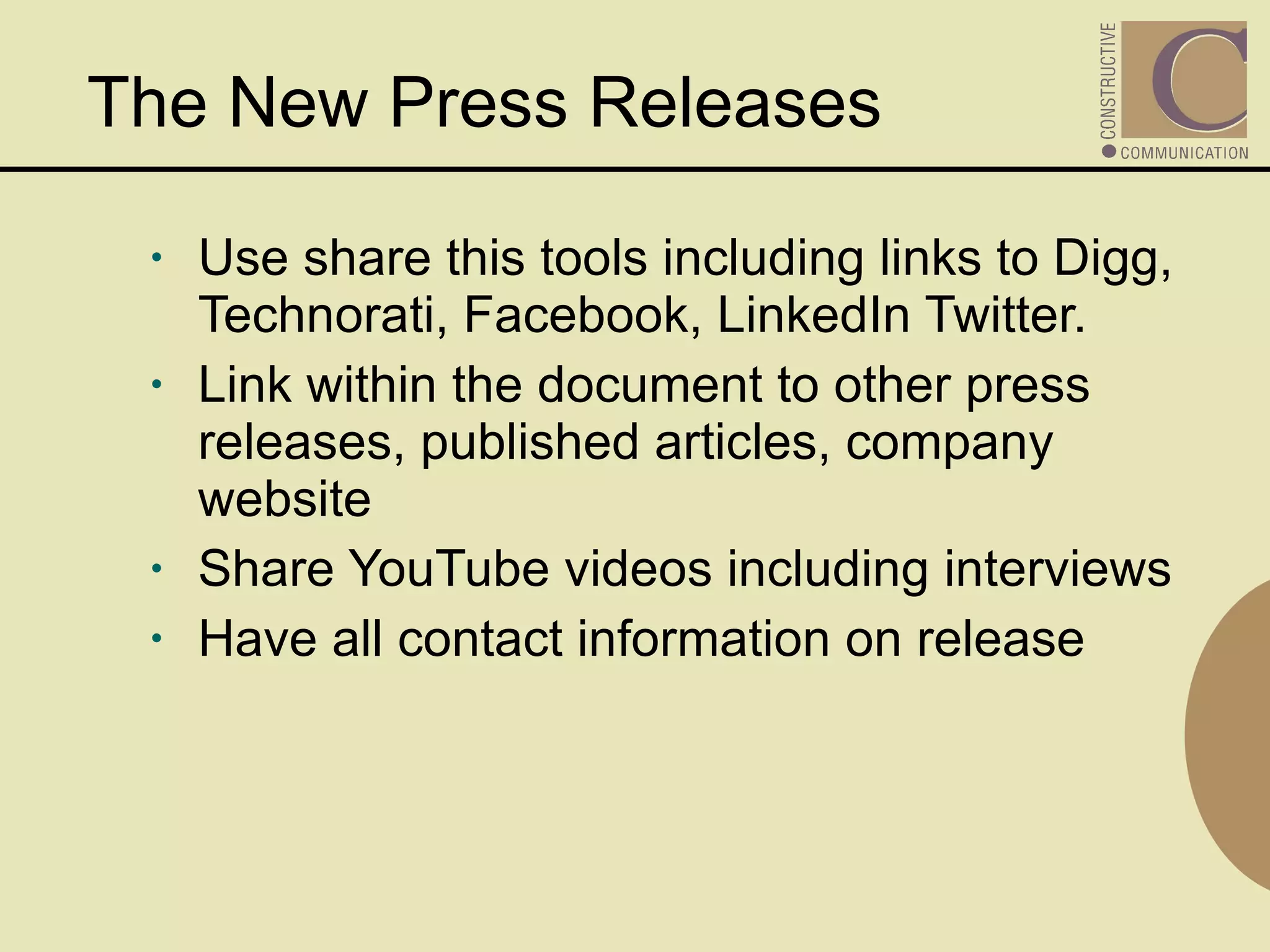 The New Press Releases Use share this tools including links to Digg, Technorati, Facebook, LinkedIn Twitter. Link within the document to other press releases, published articles, company website Share YouTube videos including interviews Have all contact information on release 
