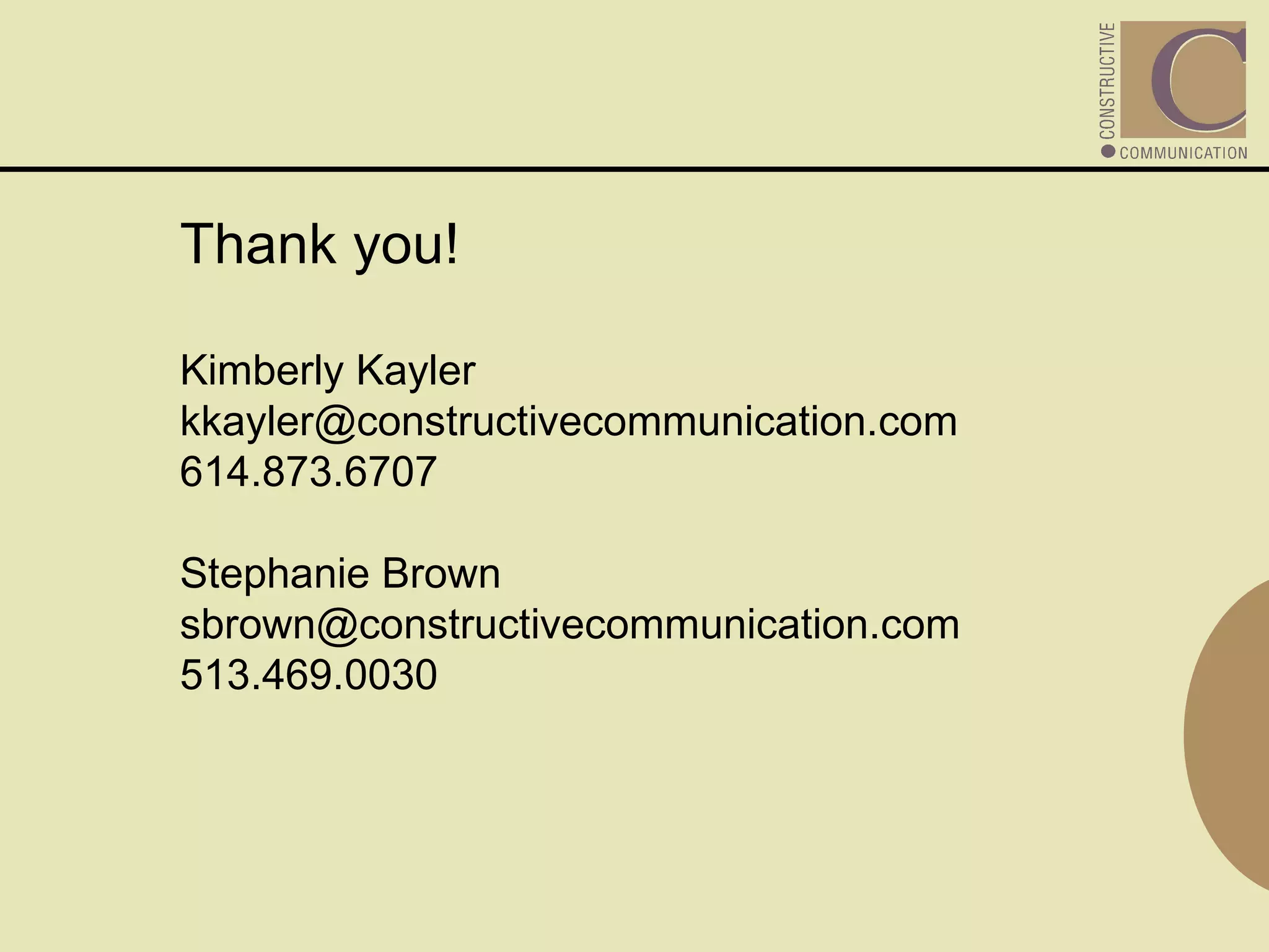 Thank you! Kimberly Kayler [email_address] 614.873.6707 Stephanie Brown [email_address] 513.469.0030  