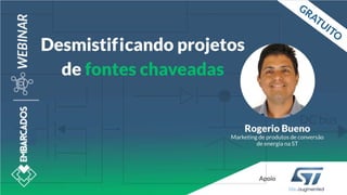 Demystifying SMPS Design
Powered by ST
Rogerio BUENO
March-18th , 2020
 