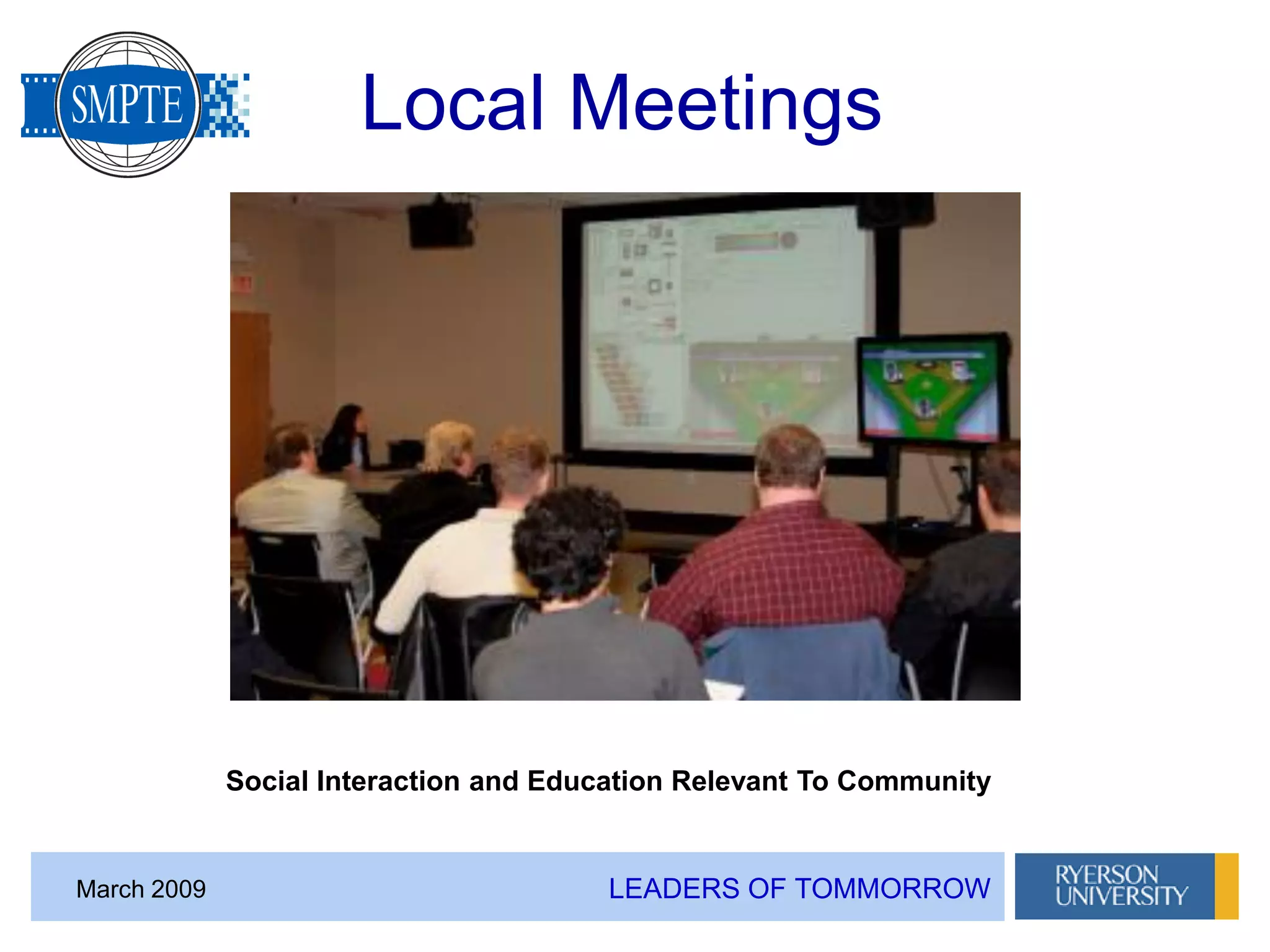 LEADERS OF TOMMORROWMarch 2009
Local Meetings
Social Interaction and Education Relevant To Community
 