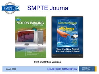 LEADERS OF TOMMORROWMarch 2009
SMPTE Journal
Print and Online Versions
 