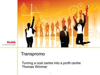 Turning a cost centre into a profit centre Thomas Wimmer Transpromo 