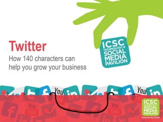 Twitter
How 140 characters can
help you grow your business
 