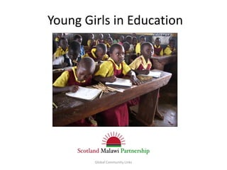 Young Girls in Education




        Global Community Links
 