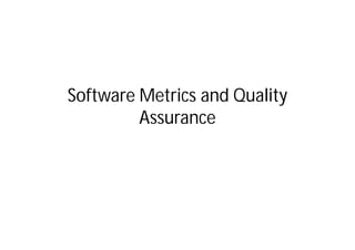 Software Metrics and Quality
         Assurance
 