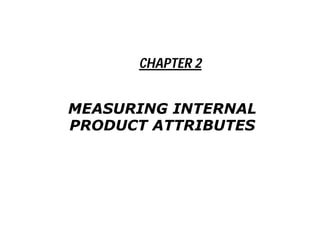 CHAPTER 2


MEASURING INTERNAL
PRODUCT ATTRIBUTES
 