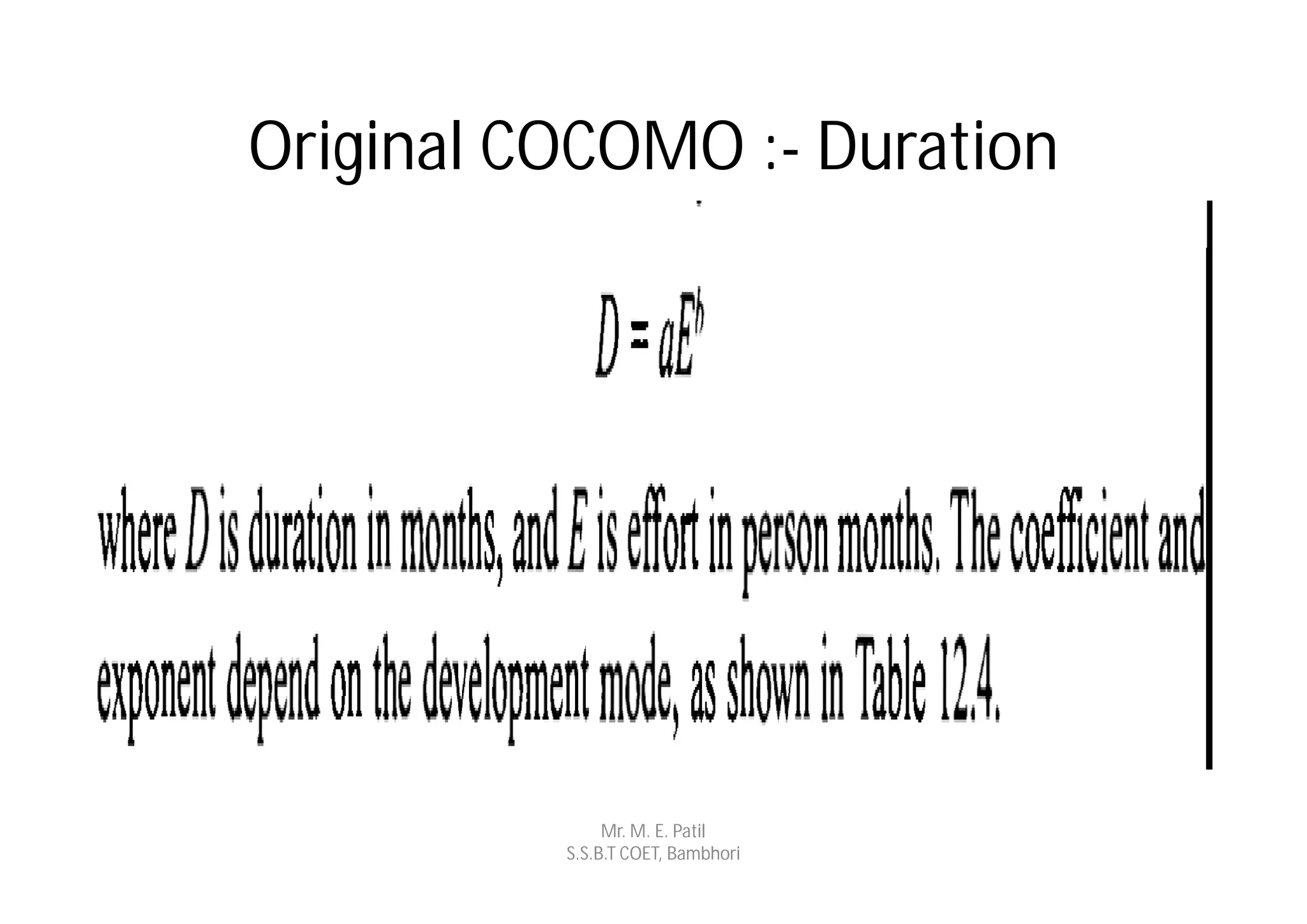 Original COCOMO :- Duration




               Mr. M. E. Patil
          S.S.B.T COET, Bambhori
 