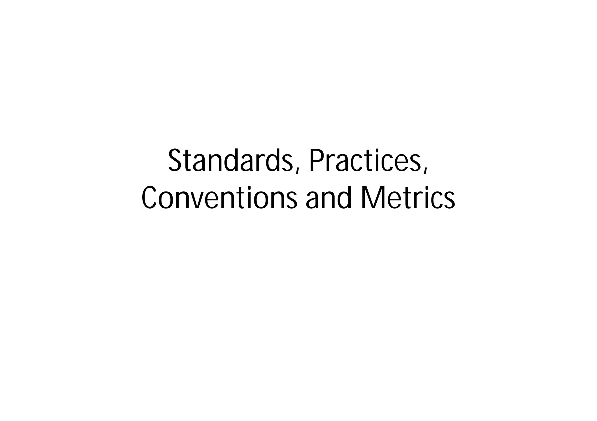 Standards, Practices,
Conventions and Metrics
 