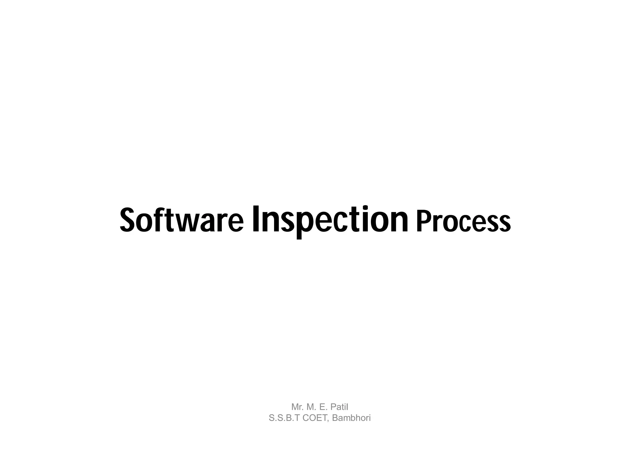 Software Inspection Process




               Mr. M. E. Patil
          S.S.B.T COET, Bambhori
 